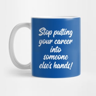 Stop Putting Your Career into Someone Else's Hands! | Life | Quotes | Royal Blue Mug